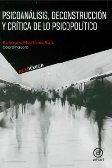 psicoanalisis, deconstruccion y critica de lo psicopolitico-rosaura martinez ruiz-9786078683659