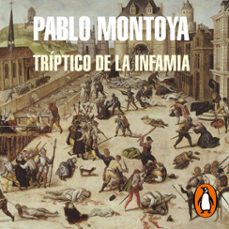 triptico de la infamia (audiolibro)-pablo montoya-9786287552159