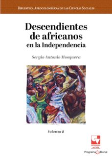 descendientes de africanos en la independencia (ebook)-sergio antonio mosquera mosquera-9786287566859