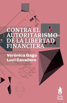 contra el autoritarismo de la libertad financiera-luci cavallero-veronica gago-9786316507259