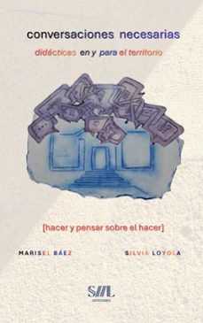 conversaciones necesarias. didacticas en y para el territorio. (ebook)-marisel baez-silvia loyola-9786319132359