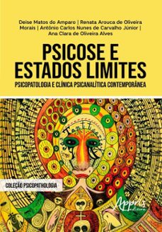 psicose e estados limites: psicopatologia e clinica psicanalitica contemporanea (ebook)-deise matos do amparo-renata arouca de oliveira morais-antônio carlos nunes de carvalho junior-9786525084459