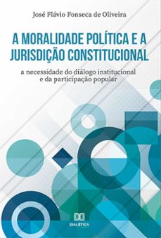 a moralidade politica e a jurisdiço constitucional (ebook)-josé flávio fonseca de oliveira-9786525232959