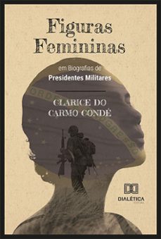 figuras femininas em biografias de presidentes militares (ebook)-clarice do carmo condé-9786525250359