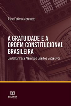 a gratuidade e a ordem constitucional brasileira (ebook)-aline fatima morelatto-9786525286259