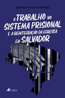 o trabalho no sistema prisional e a reintegraço da egressa em salvador (ebook)-cyomara da costa pitanga-9786525453859