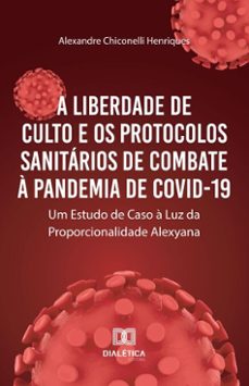 a liberdade de culto e os protocolos sanitários de combate à pandemia de covid-19 (ebook)-alexandre chiconelli henriques-9786527065159