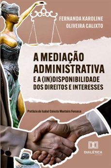 a mediaço administrativa e a (in)disponibilidade dos direitos e interesses (ebook)-fernanda karoline oliveira calixto-9786527068259