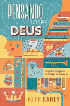 pensando sobre deus: perguntas e respostas de teologia para crianças (ebook)-alex early-9786552174659