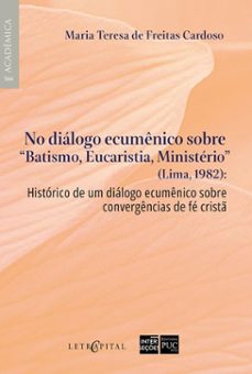 no diálogo ecumênico sobre "batismo, eucaristia, ministério" (lima, 1982):-maria teresa de freitas cardoso-9786552523259