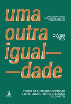 uma outra igualdade: teoria da antissubordinaço e o potencial transformador do direito (ebook)-owen fiss-9786553962859