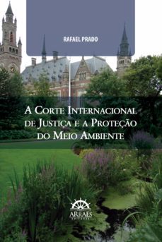 a corte internacional de justiça e a proteço do meio ambiente (ebook)-rafael prado-9786559290659