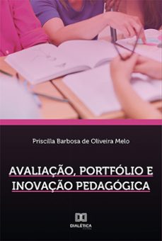 avaliaço, portfolio e inovaço pedagogica (ebook)-priscilla barbosa de oliveira melo-9786559568659