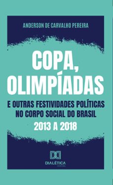 copa, olimpiadas e outras festividades politicas no corpo social do brasil: 2013 a 2018 (ebook)-anderson de carvalho pereira-9786580096459