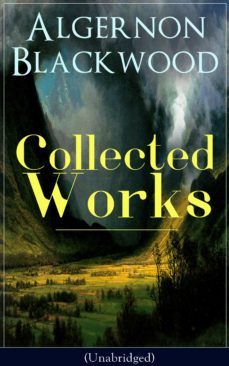collected works of algernon blackwood (unabridged) (ebook)-algernon blackwood-9788026842859