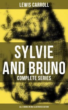 sylvie and bruno - complete series (all 3 books in one illustrated edition) (ebook)-lewis carroll-9788027237159