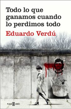todo lo que ganamos cuando lo perdimos todo-eduardo verdu-9788401020759