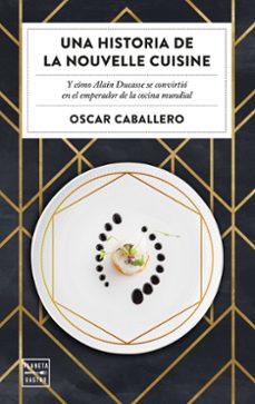 una historia de la nouvelle cuisine-oscar caballero-9788408231059