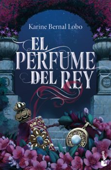 el perfume del rey-karine bernal lobo-9788408309659