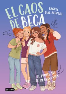 el caos de beca 1. el primer dia de mi nueva vida-raquel diaz reguera-9788408315759