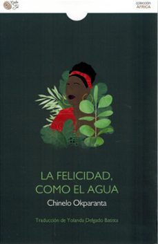 la felicidad como el agua-chinelo okparanta-9788410001459