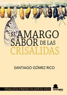 el amargo sabor de las crisalidas-santiago gomez rico-9788410105959