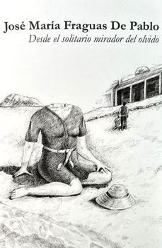 desde el solitario mirador del olvido-jose maria fraguas de pablo-tony ortola-9788410232259