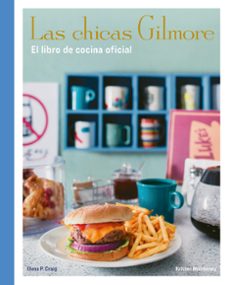 las chicas gilmore. el libro de cocina oficial-elena p. craig-9788410378759
