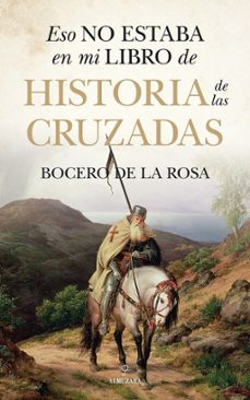 eso no estaba en mi libro de historia de las cruzadas-francisco bocero de la rosa-9788410521759