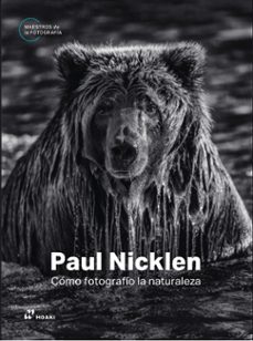 paul nicklen: cómo fotografío la naturaleza-paul nicklen-9788410651159