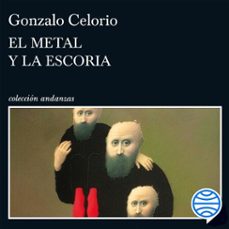 el metal y la escoria (audiolibro)-gonzalo celorio-9788411077859