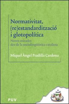normativitat, (re)estandarditzacio i glotopolitica-miquel angel pradilla cardona-9788411182959