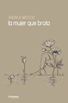 la mujer que brota-andrea mateos-9788411440059