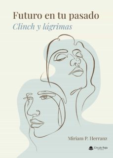 futuro en tu pasado: clinch y lagrimas (ebook)-miriam p. herranz-9788411595759