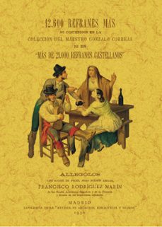 12.600 refranes más no contenidos en la colección del maestro gonzalo correas ni en más de 21.000 refranes castellanos-francisco jose rodriguez marin-9788411710459