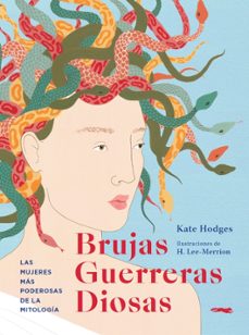 brujas, guerreras, diosas: las mujeres mas poderosas de la mitologia-kate hodges-9788412152159