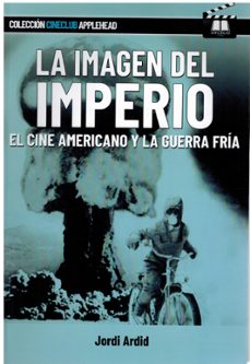la imagen del imperio. el cine americano y la guerra fría.-jordi ardid-9788412844559