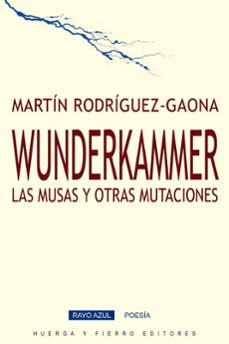 wunderkammer. las musas y otras mutaciones-martin rodriguez-gaona-9788412850659