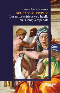 del caos al cosmos: los mitos clásicos y su huella en la lengua e spañola-teresa jimenez calvente-9788412892659
