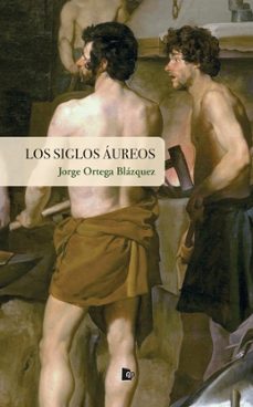 los siglos aureos-jorge ortega blazquez-9788412934359
