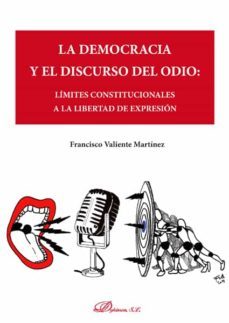 la democracia y el discurso del odio. limites constitucionales a la libertad de expresion (ebook)-francisco valiente martinez-9788413246659