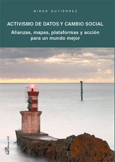 activismo de datos y cambio social. alianzas, mapas, plataformas y accion para un mundo mejor-miren gutierrez almazor-9788413248059
