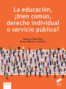 la educacion, ¿bien comun, derecho individual o servicio publico?-bianca thoilliez-jesus manso-9788413572659