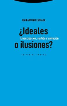 ¿ideales o ilusiones?-juan antonio estrada-9788413643359