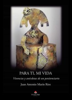 para ti, mi vida: vivencias y anecdotas de un penitenciario-juan antonio marin rios-9788413742359