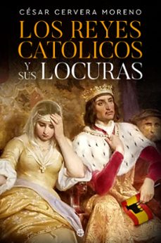 los reyes catolicos y sus locuras-cesar cervera moreno-9788413845159