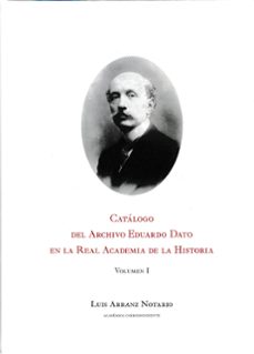 catálogo del archivo de eduardo dato en la real academia de la historia-luis arranz notario-9788415069959