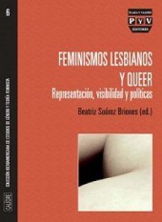 feminismos lesbianos y querer: representacion, visibilidad y poli ticas-beatriz suarez briones-9788415271659