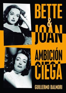 bette & joan: ambicion ciega-guillermo balmori-9788415606659