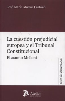 la cuestion prejudicial europeo y el tribunal constitucional : el asunto melloni-jose maria macias castaño-9788415690559